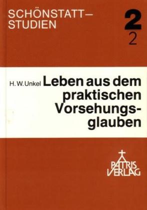 Theorie und Praxis des Vorsehungsglaubens nach Pater Joseph Kentenich / Theorie und Praxis des Vorsehungsglaubens nach Pater Joseph Kentenich von Unkel,  Hans W