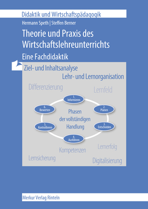 Theorie und Praxis des Wirtschaftslehreunterrichts – Eine Fachdidaktik von Berner,  Steffen, Speth,  Hermann