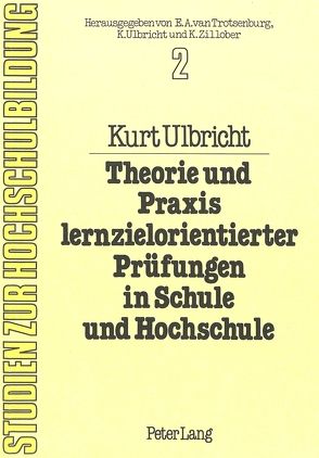 Theorie und Praxis lernzielorientierter Prüfungen in Schule und Hochschule von Ulbricht,  Kurt