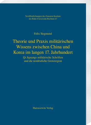 Theorie und Praxis militärischen Wissens zwischen China und Korea im langen 17. Jahrhundert von Siegmund,  Felix