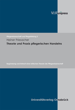 Theorie und Praxis pflegerischen Handelns von Friesacher,  Heiner, Remmers,  Hartmut