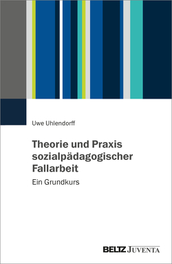Theorie und Praxis Sozialpädagogischer Fallarbeit von Uhlendorff,  Uwe