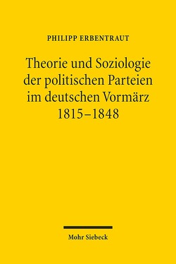 Theorie und Soziologie der politischen Parteien im deutschen Vormärz 1815-1848 von Erbentraut,  Philipp