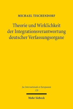 Theorie und Wirklichkeit der Integrationsverantwortung deutscher Verfassungsorgane von Tischendorf,  Michael