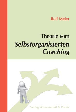 Theorie vom Selbstorganisierten Coaching von Meier,  Rolf