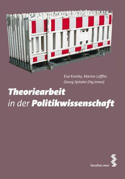 Theoriearbeit in der Politikwissenschaft von Kreisky,  Eva, Löffler,  Marion, Spitaler,  Georg