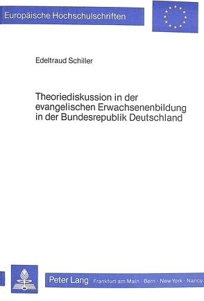 Theoriediskussion in der evangelischen Erwachsenenbildung in der Bundesrepublik Deutschland von Schiller,  Edeltraud