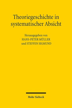 Theoriegeschichte in systematischer Absicht von Müller,  Hans Peter, Sigmund,  Steffen