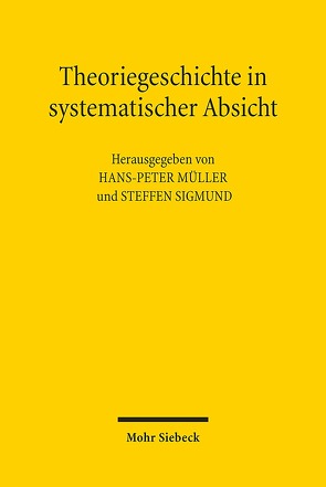 Theoriegeschichte in systematischer Absicht von Müller,  Hans Peter, Sigmund,  Steffen
