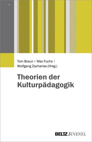 Theorien der Kulturpädagogik von Braun,  Tom, Fuchs,  Max, Zacharias,  Wolfgang