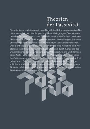 Theorien der Passivität von Busch,  Kathrin, Dany,  Hans-Christian, Draxler,  Helmut, Ebeling,  Knut, Gondek,  Hans-Dieter, Goppelsröder,  Fabian, Linden,  Raimund, Ott,  Michaela, Pontzen,  Alexandra, Ruda,  Frank, Schiffers,  Juliane, Schüttpelz,  Erhard, Setton,  Dirk, Sieber,  Jan, Simay,  Philippe, Voss,  Ehler