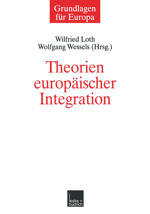 Theorien europäischer Integration von Loth,  Wilfried, Wessels,  Wolfgang