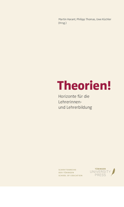 Theorien ! Horizonte für Lehrerinnen und Lehrerbildung von Harant,  Martin, Küchler,  Uwe, Thomas,  Philipp