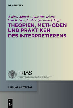 Theorien, Methoden und Praktiken des Interpretierens von Albrecht,  Andrea, Danneberg,  Lutz, Krämer,  Olav, Spoerhase,  Carlos