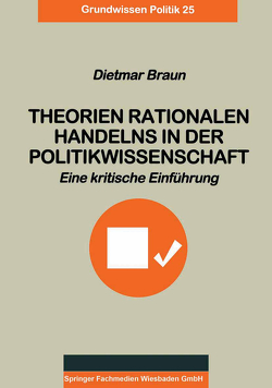 Theorien rationalen Handelns in der Politikwissenschaft von Braun,  Dietmar