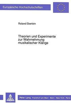 Theorien und Experimente zur Wahrnehmung musikalischer Klänge von Eberlein,  Roland