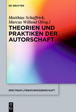 Theorien und Praktiken der Autorschaft von Schaffrick,  Matthias, Willand,  Marcus