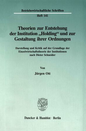Theorien zur Entstehung der Institution „Holding“ und zur Gestaltung ihrer Ordnungen. von Ott,  Jürgen