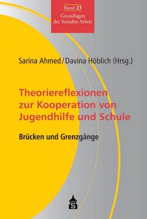 Theoriereflexionen zur Kooperation von Jugendhilfe und Schule von Ahmed,  Sarina, Höblich,  Davina