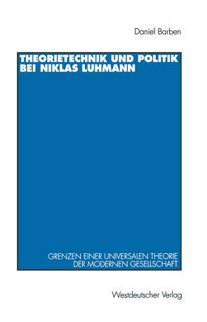 Theorietechnik und Politik bei Niklas Luhmann von Barben,  Daniel