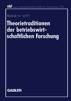 Theorietraditionen der betriebswirtschaftlichen Forschung von Witt,  Frank H