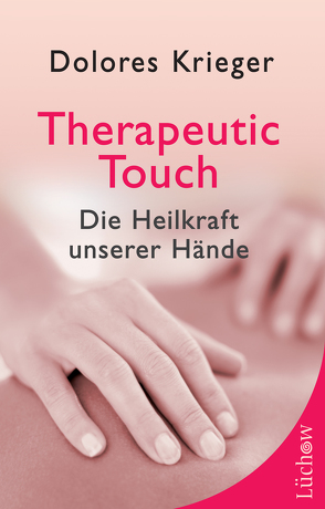 Therapeutic Touch von Krieger,  Dolores, Krippner,  Stanley, Kronenberger,  Ina