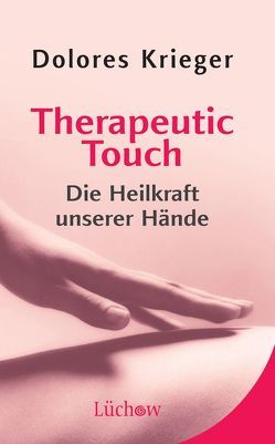 Therapeutic Touch von Krieger,  Dolores, Krippner,  Stanley, Kronenberger,  Ina