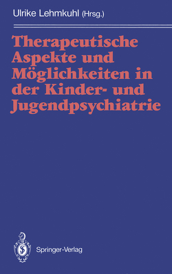 Therapeutische Aspekte und Möglichkeiten in der Kinder- und Jugendpsychiatrie von Lehmkuhl,  Ulrike