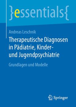 Therapeutische Diagnosen in Pädiatrie, Kinder- und Jugendpsychiatrie von Leschnik,  Andreas