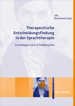 Therapeutische Entscheidungsfindung in der Sprachtherapie von Achhammer,  Bettina, Beushausen,  Ulla, Clausen-Söhngen,  Mechthild, Fox-Boyer,  Annette, Frehrking,  Margit, Grötzbach,  Holger, Herbach,  Anja, Kraus,  Mathias, Marek,  Annette, Rapp,  Martina, Ribeiro von Wersch,  Angelina, Sandrieser,  Patricia, Schiller,  Sandra, Schnitzler,  Carola, Wachtlin,  Bianka, Walther,  Wenke, Wolfs,  Andreas