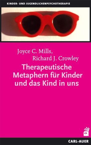 Therapeutische Metaphern für Kinder und das Kind in uns von Crowley,  Richard J, Mills,  Joyce C, Tholen,  Elke