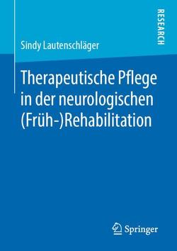 Therapeutische Pflege in der neurologischen (Früh-)Rehabilitation von Lautenschläger,  Sindy