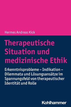 Therapeutische Situation und medizinische Ethik von Kick,  Hermes Andreas