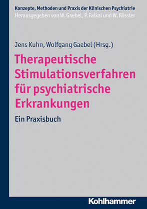 Therapeutische Stimulationsverfahren für psychiatrische Erkrankungen von Falkai,  Peter, Gaebel,  Wolfgang, Kuhn,  Jens, Rössler,  Wulf