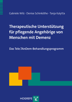 Therapeutische Unterstützung für pflegende Angehörige von Menschen mit Demenz von Kalytta,  Tanja, Schinköthe,  Denise, Wilz,  Gabriele