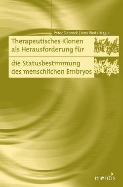 Therapeutisches Klonen als Herausforderung für die Statusbestimmung des menschlichen Embryos von Dabrock,  Peter, Ried,  Jens