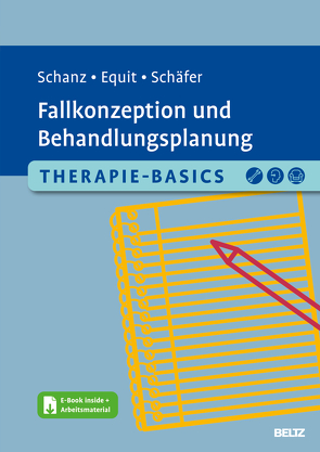 Therapie-Basics Fallkonzeption und Behandlungsplanung von Equit,  Monika, Schäfer,  Sarah, Schanz,  Christian
