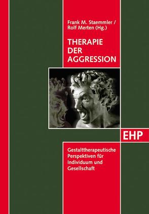 Therapie der Aggression von Bongers,  Dieter, Bonn,  Renate, Hüther,  Gerald, Merten,  Rolf, Salman,  Harrie, Staemmler,  Barbara, Staemmler,  Frank-M.