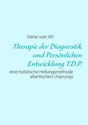 Therapie der Diagnostik und Persönlichen Entwicklung T.D.P. von Ah,  Irene von
