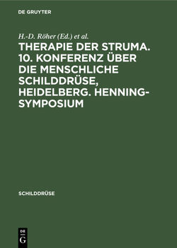 Therapie der Struma. 10. Konferenz über die menschliche Schilddrüse, Heidelberg. Henning-Symposium von Röher,  H.D., Weinheimer,  B.
