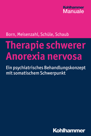 Therapie schwerer Anorexia nervosa von Born,  Christoph, Meisenzahl,  Eva, Schaub,  Annette, Schüle,  Cornelius
