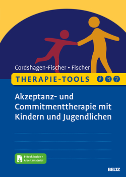 Therapie-Tools Akzeptanz- und Commitmenttherapie (ACT) mit Kindern und Jugendlichen von Cordshagen-Fischer,  Tanja, Fischer,  Jens Eckart