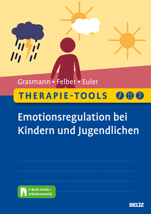 Therapie-Tools Emotionsregulation bei Kindern und Jugendlichen von Euler,  Felix, Felber,  Anke, Grasmann,  Dörte