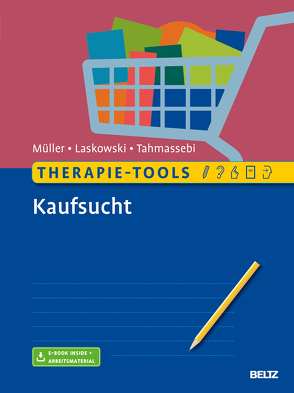 Therapie-Tools Kaufsucht von Laskowski,  Nora M., Müller,  Astrid, Tahmassebi,  Nadja