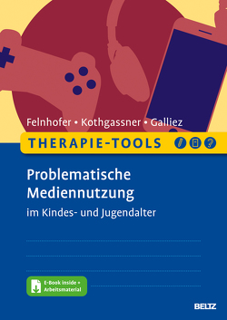 Therapie-Tools Problematische Mediennutzung im Kindes- und Jugendalter von Felnhofer,  Anna, Galliez,  Stéphanie, Kothgassner,  Oswald David