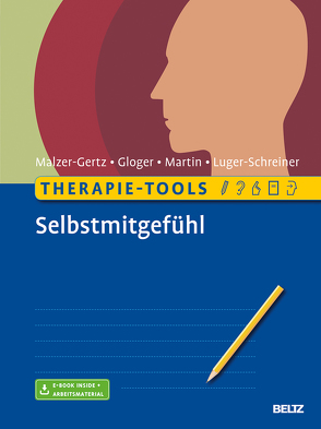 Therapie-Tools Selbstmitgefühl von Gloger,  Cornelia, Luger-Schreiner,  Helga, Malzer-Gertz,  Margarete, Martin,  Claritta