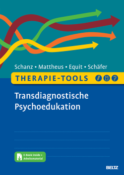 Therapie-Tools Transdiagnostische Psychoedukation von Equit,  Monika, Mattheus,  Hannah, Schäfer,  Sarah, Schanz,  Christian