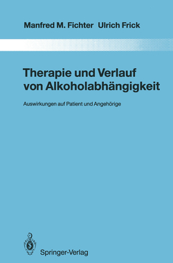 Therapie und Verlauf von Alkoholabhängigkeit von Fichter,  Manfred M., Frick,  Ulrich