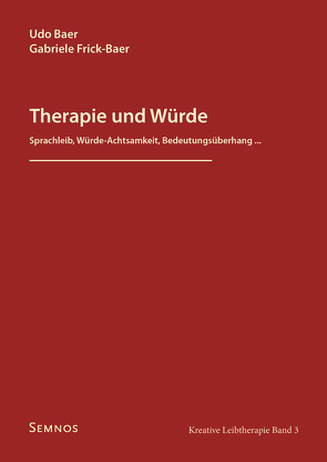 Therapie und Würde von Baer,  Udo, Frick-Baer,  Gabriele