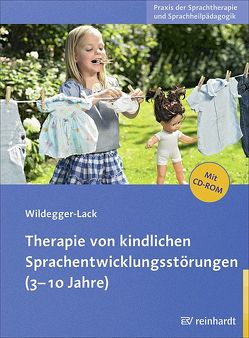 Therapie von kindlichen Sprachentwicklungsstörungen (3-10 Jahre) von Wildegger-Lack,  Elisabeth